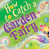 How to Catch a Garden Fairy (Hardcover Picture-book)